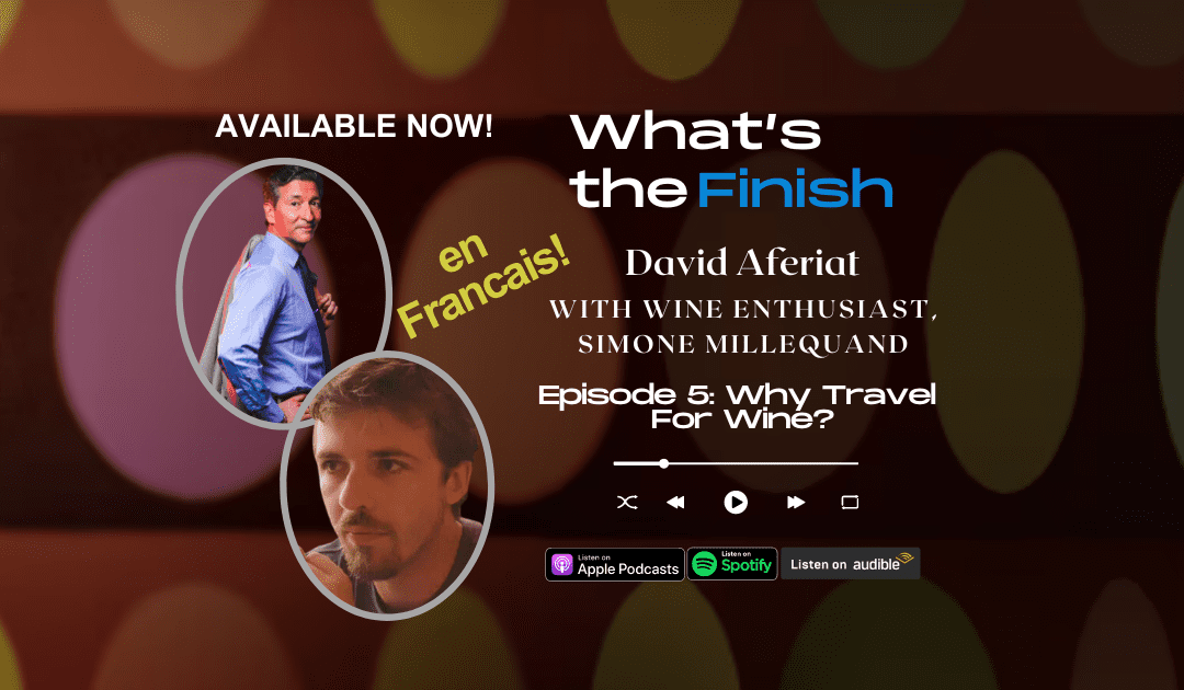 Why Travel for Wine? French episode! What’s the Finish S1E5
