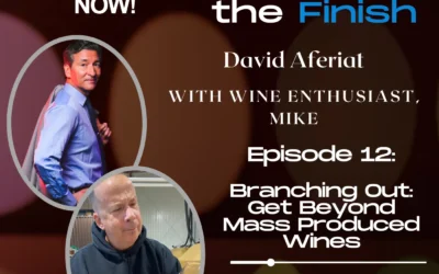 Get Beyond Mass Produced Wines – What’s the Finish S1E12